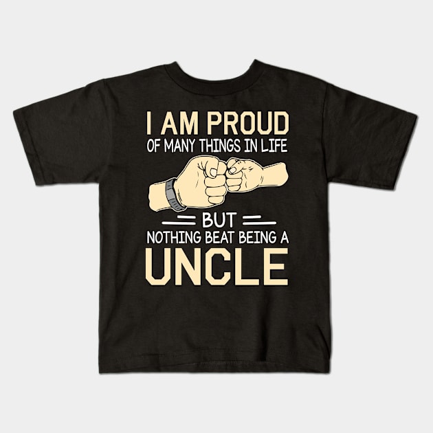 I Am Proud Of Many Things In Life But Nothing Beat Being A Uncle Happy Father Day Kids T-Shirt by joandraelliot